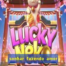 sonhar fazendo amor com outra pessoa jogo do bicho